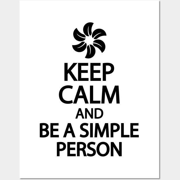 Keep calm and be a simple person Wall Art by It'sMyTime